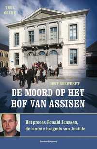De moord op het Hof van Assisen. Het proces Ronald Janssen, de laatste hoogmis van Justitie.