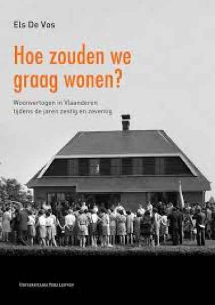 Hoe zouden we graag wonen? : woonvertogen in Vlaanderen tijdens de jaren zestig en zeventig